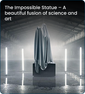 The Impossible Statue - A beautiful fusion of science and art
